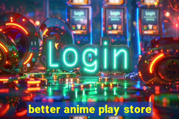 better anime play store